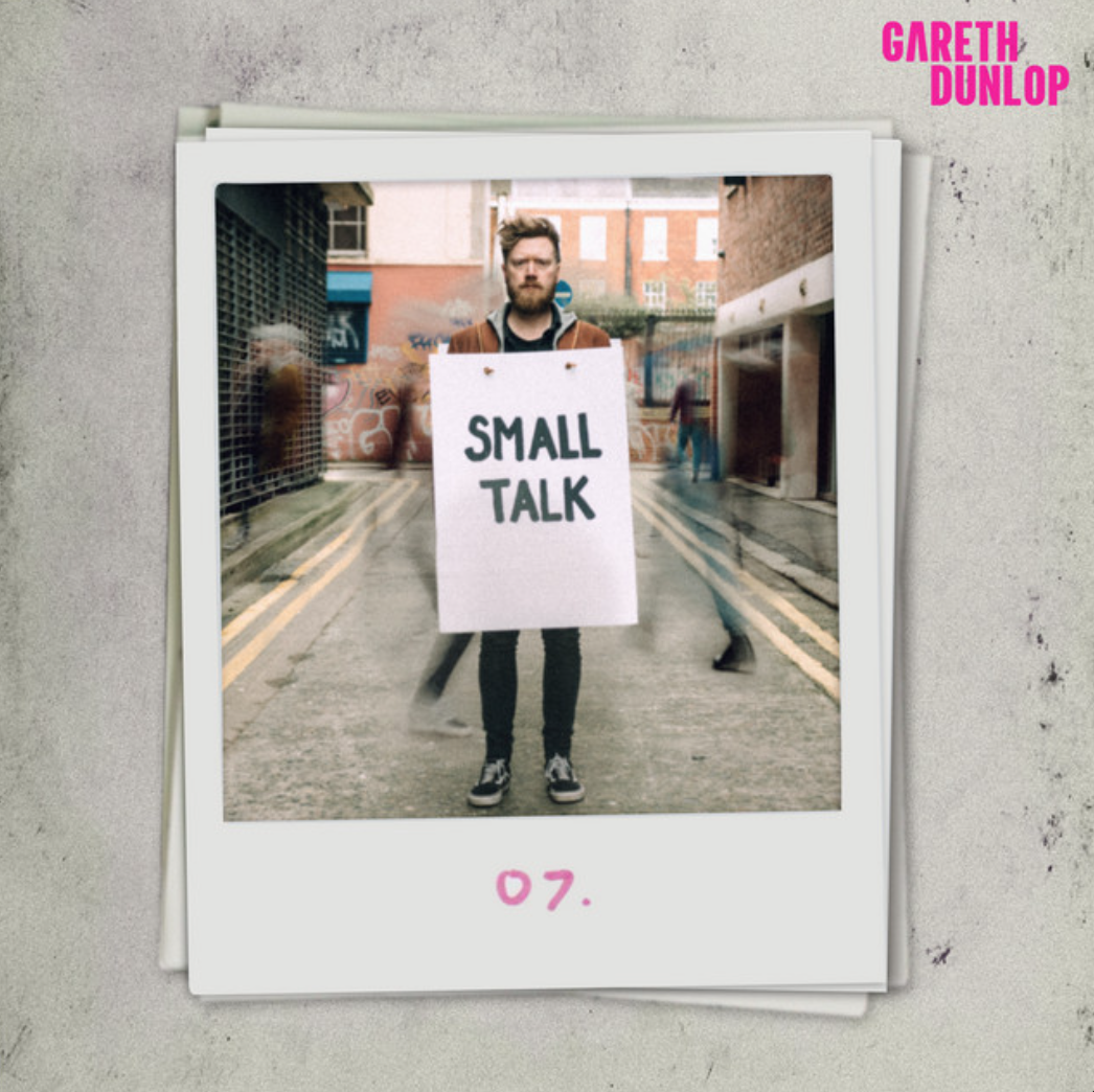 GARETH DUNLOP CRINGES OVER HIS PAST CONVERSATIONS IN HIS VIDEO “SMALL TALK”