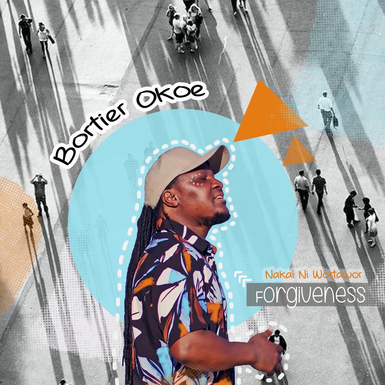 BORTIER OKOE PREACHES FORGIVENESS AND ITS VITALITY IN LIFE IN HIS NEW SONG “FORGIVENESS- NAKAI NI WORTAWOR”