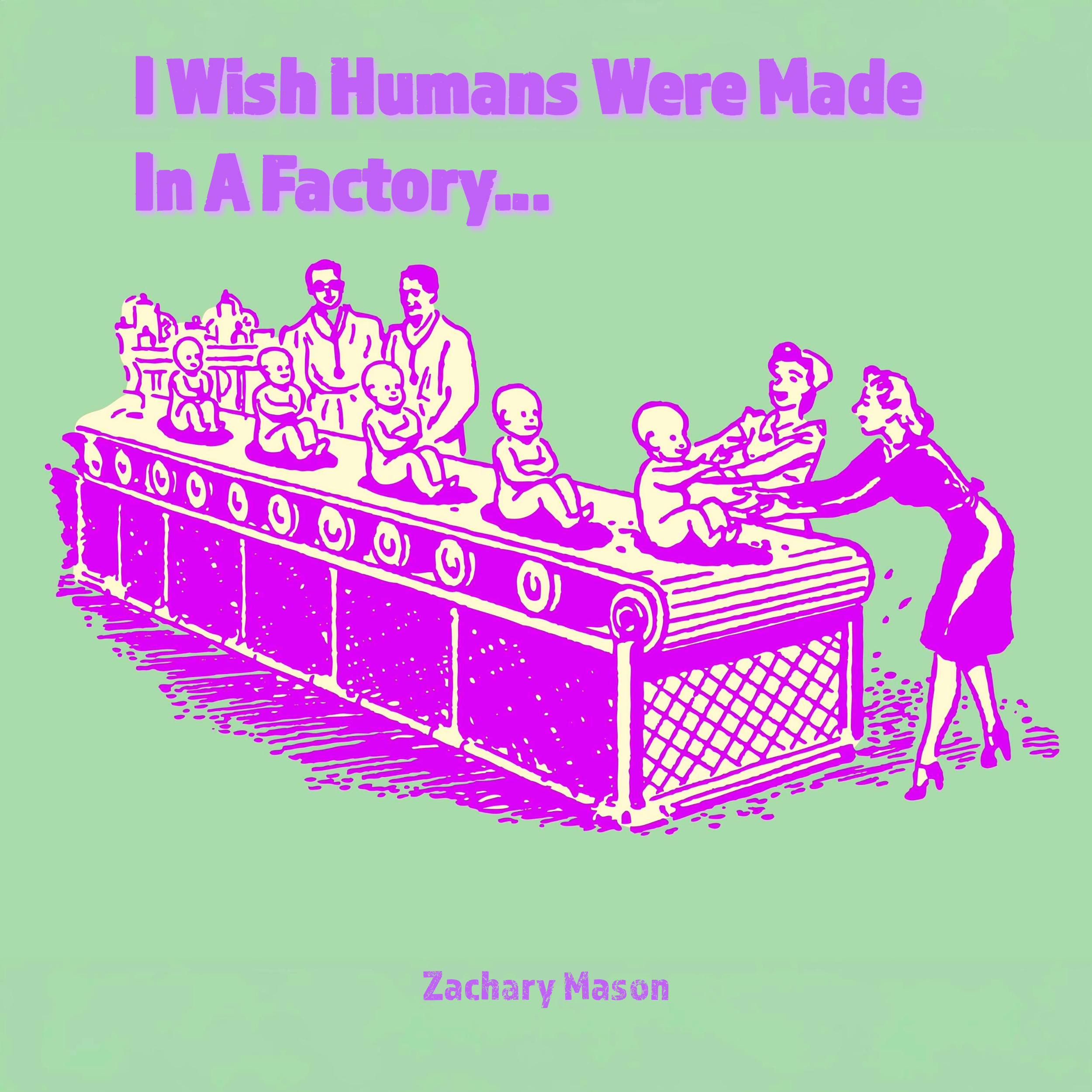 ENTER A CONFLICT-FREE WORLD WITH ZACHARY MASON’S NEW SINGLE “I WISH HUMANS WERE MADE IN A FACTORY”