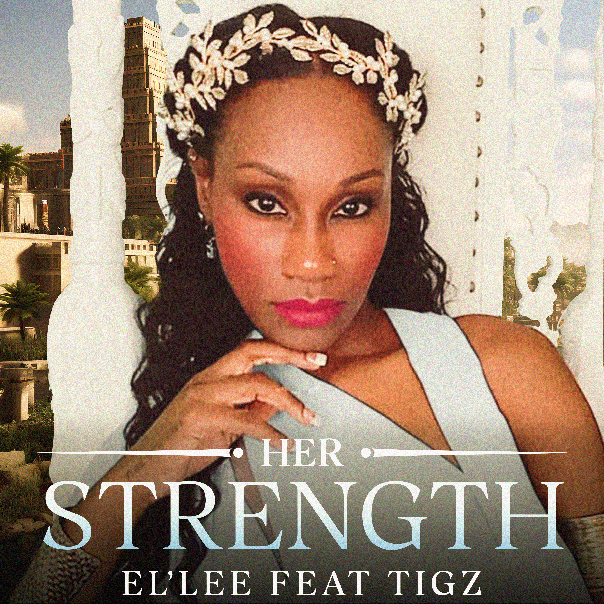 EL’LEE AND TIGZ PUTS A SPOTLIGHT ON WOMEN AND MOTHERS EVERYWHERE WITH THEIR NEW SONG “HER STRENGTH”
