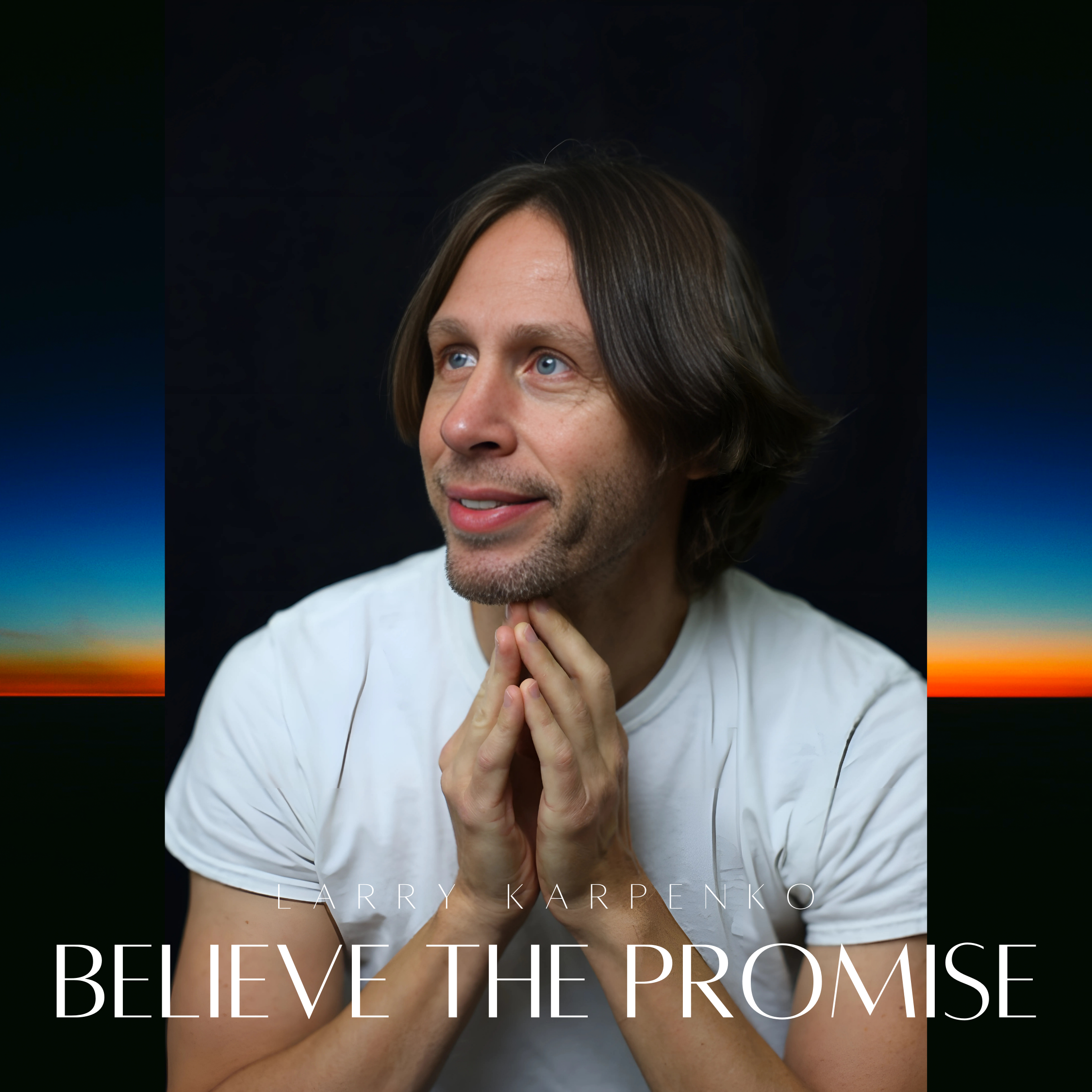 LARRY KARPENKO REMINDS US OF THE PROMISE OF GOD IN HIS NEW SINGLE “BELIEVE THE PROMISE”