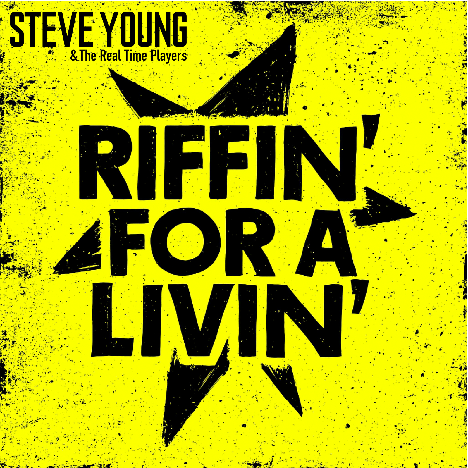 STEVE YOUNG AND HIS BAND THE REAL TIME PLAYERS RELEASE “RIFFIN’ FOR A LIVIN’”: A GRITTY MASTERCLASS IN SOUL, SURVIVAL, AND THE ART OF THE STAGE