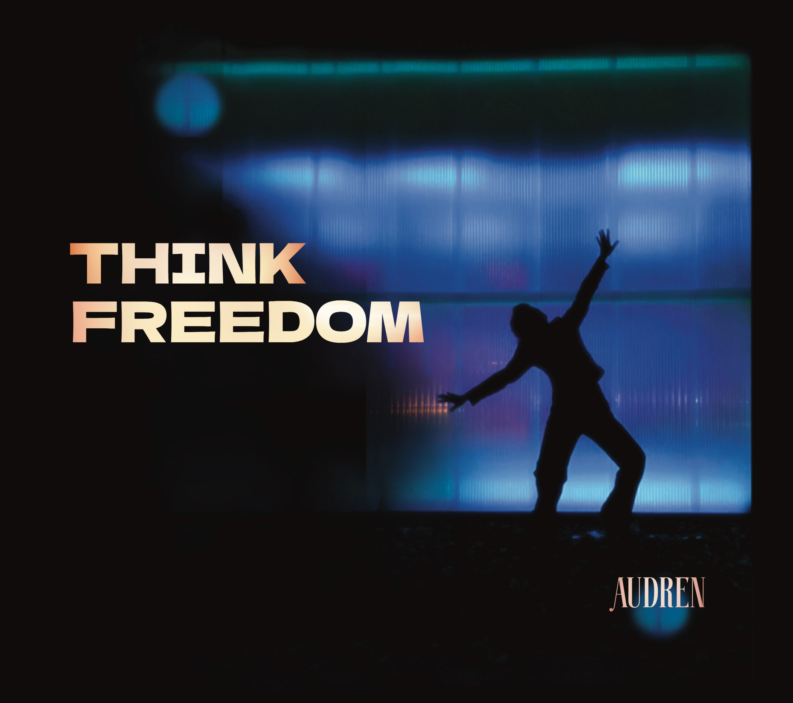 AUDREN’S “THINK FREEDOM”: A CINEMATIC MASTERPIECE OF SONIC LIBERATION AND PURE SUNSHINE