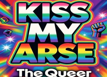 DEPTFORD SOUND COLLECTIVE STRIKES BACK: HOW “#KISSMYARSE THE QUEER FIGHT BACK” RECLAIMS THE NARRATIVE WITH UNAPOLOGETIC QUEER JOY