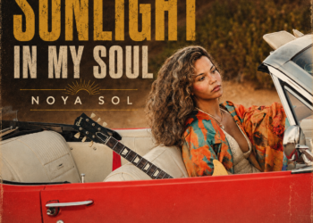 NOYA SOL BURNS BRIGHT WITH “SUNLIGHT IN MY SOUL”