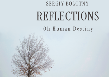 REFLECTIONS “OH HUMAN DESTINY”: SERGIY BOLOTNY’S BREATHTAKING NEW SINGLE IS A VIRTUOSO TRIUMPH