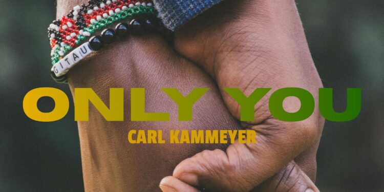 CARL KAMMEYER’S ‘ONLY YOU’ IS A MASTERPIECE OF GRATITUDE THAT WILL TOUCH YOUR SOUL AND MAKE YOU HOLD YOUR HERO A LITTLE TIGHTER