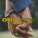 CARL KAMMEYER’S ‘ONLY YOU’ IS A MASTERPIECE OF GRATITUDE THAT WILL TOUCH YOUR SOUL AND MAKE YOU HOLD YOUR HERO A LITTLE TIGHTER